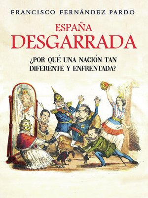 cover image of España desgarrada. ¿ Por qué una nación tan diferente y enfrentada?
